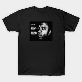 Franz Fanon quote: "Wealth is not the fruit of labour but the result of organised, protected robbery" T-Shirt